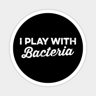 Nature Biology Science I Play With Bacteria Magnet